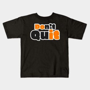 Don't Quit Text Word Design Kids T-Shirt